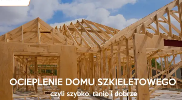 Dom szkieletowy: Jakie ocieplenie wybrać? Porównanie i mity